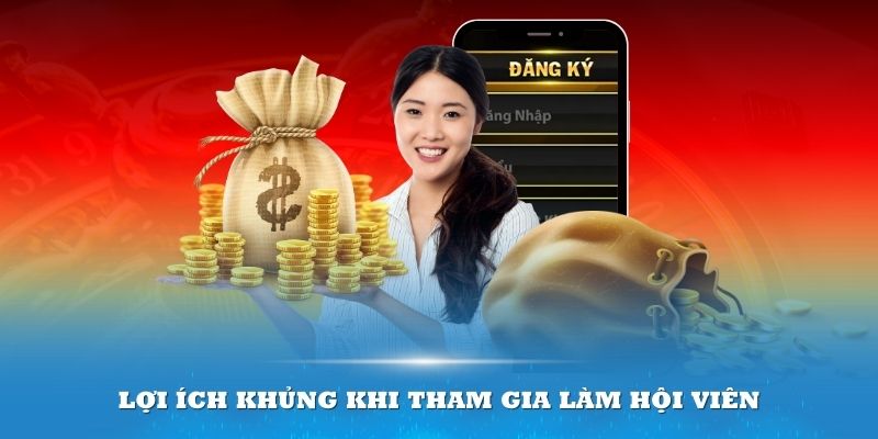 Lợi ích khủng khi tham gia làm hội viên