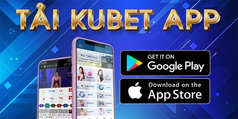 Hướng dẫn tải Kubet app thông qua 2 nền tảng Android và IOS