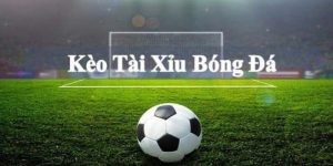 kèo tài xỉu bóng đá