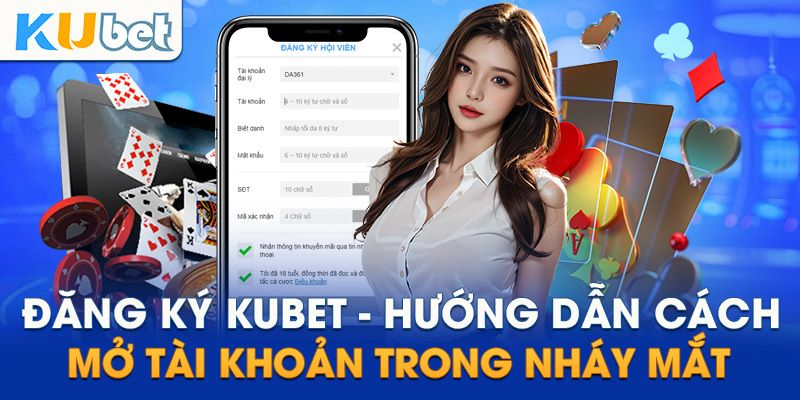 Thực hiện các bước đăng ký mở tài khoản tại Kubet siêu đơn giản